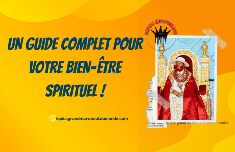 Découvrez le Plus Grand Maître Marabout Sérieux Africain du Monde: Un Guide Complet Pour Votre Bien-être Spirituel